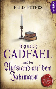 Title: Bruder Cadfael und der Aufstand auf dem Jahrmarkt, Author: Ellis Peters