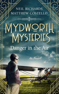 Title: Mydworth Mysteries - Danger in the Air, Author: Matthew Costello