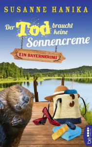 Title: Der Tod braucht keine Sonnencreme: Ein Bayernkrimi, Author: Susanne Hanika