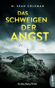 Title: Das Schweigen der Angst: Kann eine Frau, die im Koma liegt, Menschen heilen? Oder töten?, Author: M. Sean Coleman