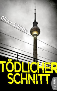 Title: Tödlicher Schnitt: Kriminalroman, Author: Oliver Schütte
