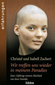 Title: Wir treffen uns wieder in meinem Paradies: Eine 15jährige nimmt Abschied von ihrer Familie, Author: Christel Zachert