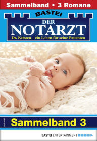 Title: Der Notarzt Sammelband 3 - Arztroman: 3 Arztromane in einem Band, Author: Karin Graf