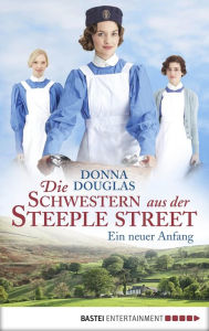 Title: Die Schwestern aus der Steeple Street: Ein neuer Anfang. Roman, Author: Donna Douglas