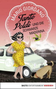 Title: Tante Poldi und die Schwarze Madonna: Kriminalroman, Author: Mario Giordano