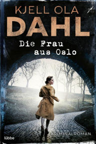 Title: Die Frau aus Oslo: Kriminalroman, Author: K. O. Dahl