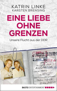 Title: Eine Liebe ohne Grenzen: Unsere Flucht aus der DDR, Author: Katrin Linke