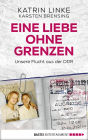 Eine Liebe ohne Grenzen: Unsere Flucht aus der DDR