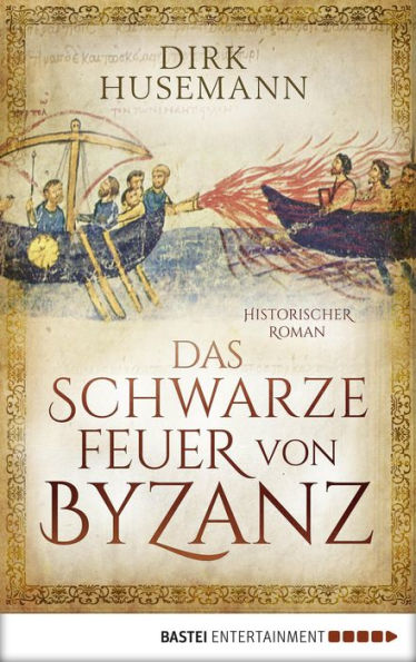 Das schwarze Feuer von Byzanz: Historischer Roman