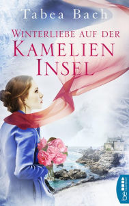 Title: Winterliebe auf der Kamelien-Insel: Eine Novelle zur Kamelien-Insel-Saga. Eine Geschichte aus der Bretagne, Author: Tabea Bach