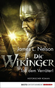 Title: Die Wikinger - Tod dem Verräter!: Historischer Roman, Author: James L. Nelson