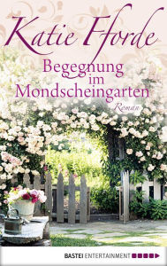 Title: Begegnung im Mondscheingarten: Roman, Author: Katie Fforde