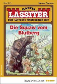Title: Lassiter 2417: Die Squaw vom Blutberg, Author: Jack Slade