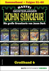 Title: John Sinclair Großband 6: Folgen 51-60 in einem Sammelband, Author: Jason Dark