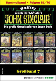 Title: John Sinclair Großband 7: Folgen 61-70 in einem Sammelband, Author: Jason Dark