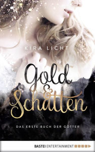 Title: Gold und Schatten: Das erste Buch der Götter, Author: Kira Licht