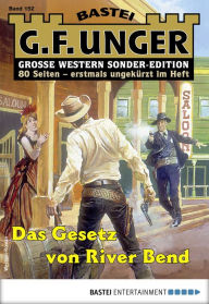 Title: G. F. Unger Sonder-Edition 152: Das Gesetz von River Bend, Author: G. F. Unger