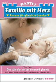 Title: Familie mit Herz 35: Das Wunder, an das niemand glaubte, Author: Vicky Parker