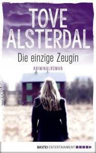 Title: Die einzige Zeugin: Kriminalroman, Author: Tove Alsterdal