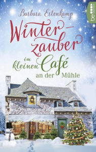 Title: Winterzauber im kleinen Café an der Mühle, Author: Barbara Erlenkamp