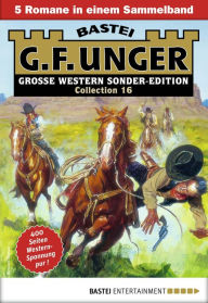 Title: G. F. Unger Sonder-Edition Collection 16: 5 Romane in einem Band, Author: G. F. Unger