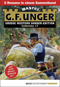 Title: G. F. Unger Sonder-Edition Collection 17: 5 Romane in einem Band, Author: G. F. Unger