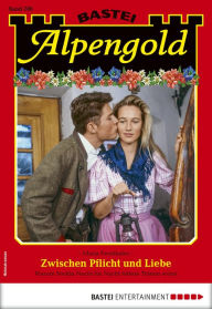 Title: Alpengold 286: Zwischen Pflicht und Liebe, Author: Maria Fernthaler