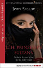 Ich, Prinzessin Sultana - Freiheit für mich und meine Schwestern: Ein Leben hinter tausend Schleiern