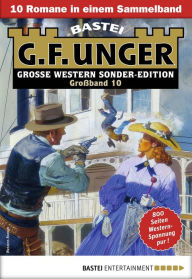 Title: G. F. Unger Sonder-Edition Großband 10: 10 Romane in einem Band, Author: G. F. Unger