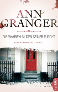 Title: Die wahren Bilder seiner Furcht: Fran Varadys dritter Fall, Author: Ann Granger