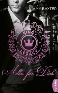 Title: King's Legacy - Alles für dich: Roman, Author: Amy Baxter