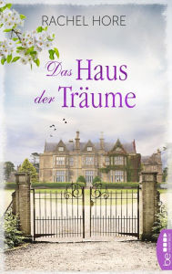 Title: Das Haus der Träume: Eine tragische Liebesgeschichte schenkt Hoffnung, Author: Rachel Hore