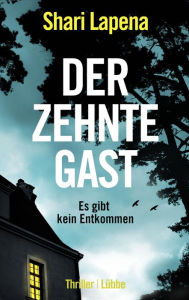 Title: Der zehnte Gast: Es gibt kein Entkommen. Kriminalroman, Author: Shari Lapena