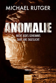 Title: Anomalie - Nicht jedes Geheimnis darf ans Tageslicht: Thriller, Author: Michael Rutger