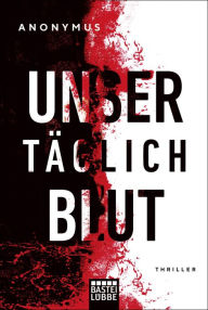 Title: Unser täglich Blut: Thriller, Author: Anonymus