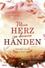 Mein Herz in deinen Händen: Roman