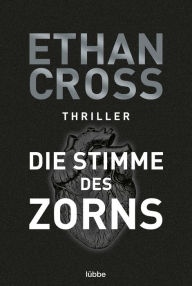 Title: Die Stimme des Zorns: Thriller, Author: Ethan Cross