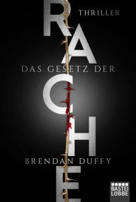 Title: Das Gesetz der Rache: Thriller, Author: Brendan Duffy