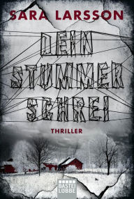 Title: Dein stummer Schrei: Thriller, Author: Sara Larsson