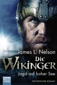 Title: Die Wikinger - Jagd auf hoher See: Historischer Roman, Author: James L. Nelson