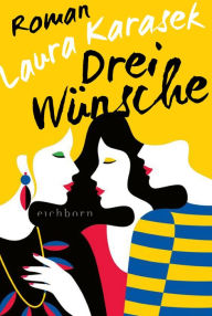 Title: Drei Wünsche: Roman, Author: Laura Karasek