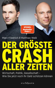 Title: Der größte Crash aller Zeiten: Wirtschaft, Politik, Gesellschaft. Wie Sie jetzt noch Ihr Geld schützen können, Author: Marc Friedrich