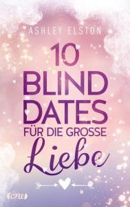 Title: 10 Blind Dates für die große Liebe, Author: Ashley Elston