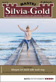 Title: Silvia-Gold 78: Morgen ist noch sehr weit weg, Author: Nina Gregor