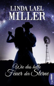 Title: Wie das helle Feuer der Sterne, Author: Linda Lael Miller