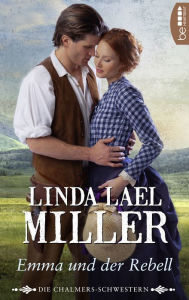 Title: Die Chalmers-Schwestern - Emma und der Rebell, Author: Linda Lael Miller