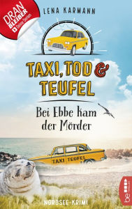 Title: Taxi, Tod und Teufel - Bei Ebbe kam der Mörder: Nordsee-Krimi, Author: Lena Karmann