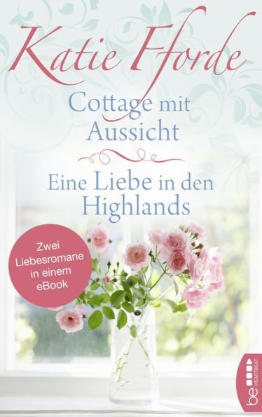 Cottage mit Aussicht / Eine Liebe in den Highlands: Zwei Liebesromane in einem eBook