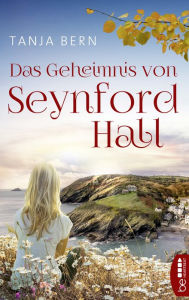 Title: Das Geheimnis von Seynford Hall: Die Geschichte einer Familie in Cornwall, Author: Tanja Bern