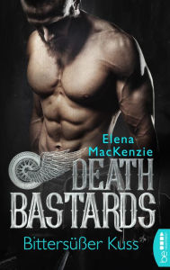 Title: Death Bastards - Bittersüßer Kuss: Dark Romance, Author: Elena MacKenzie
